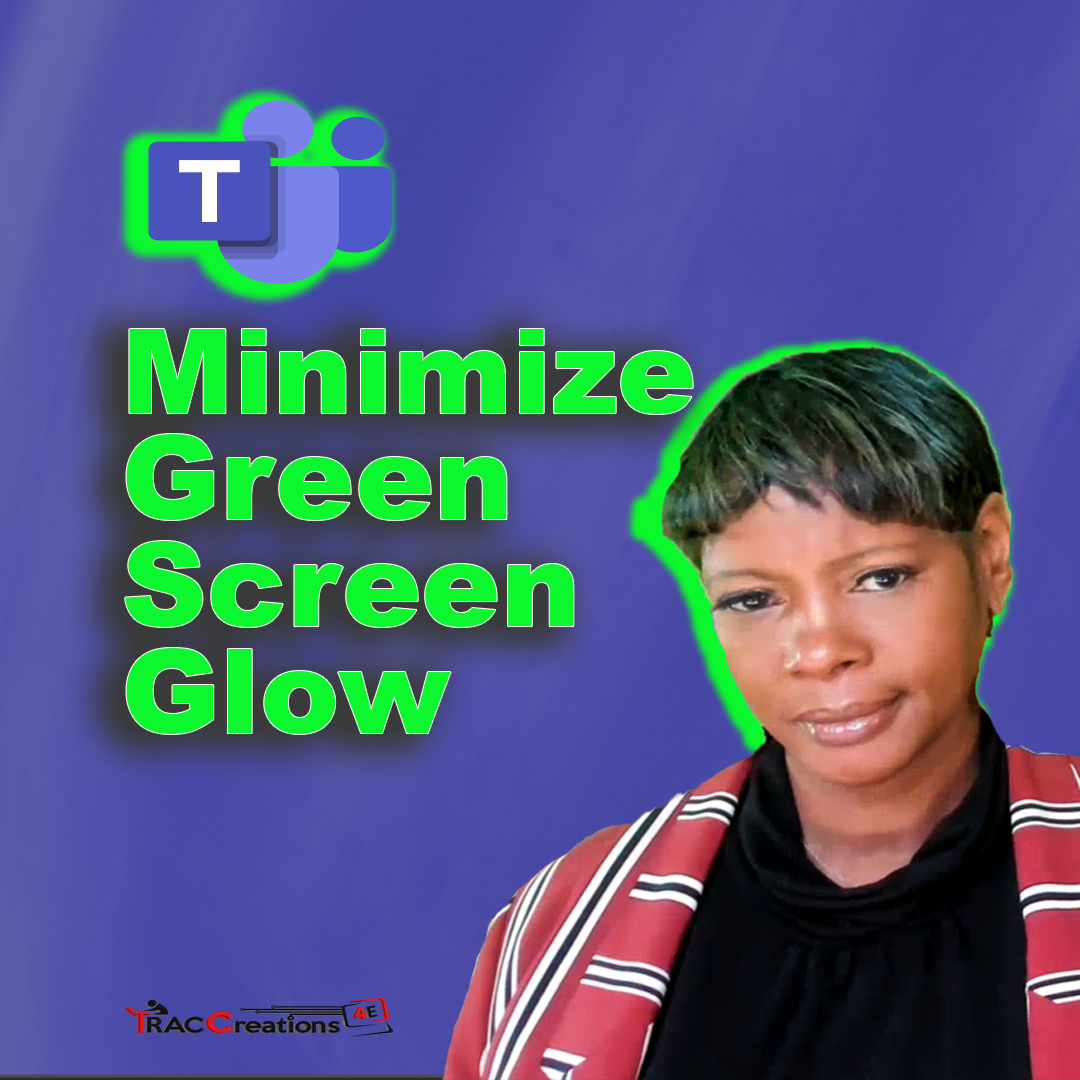 Microsoft Teams' Green Screen Minimize Green Glow » TRACCreations4E